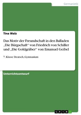 Das Motiv der Freundschaft in den Balladen "Die Bürgschaft" von Friedrich von Schiller und "Die Goldgräber" von Emanuel Geibel