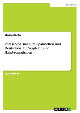 Phraseologismen im Spanischen und Deutschen. Ein Vergleich der Hand-Somatismen