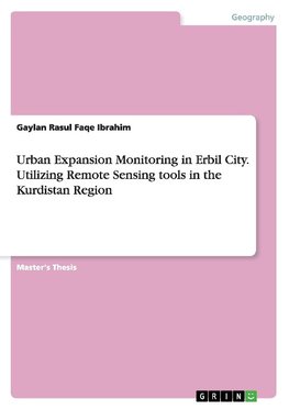 Urban Expansion Monitoring in Erbil City. Utilizing Remote Sensing tools  in the Kurdistan Region