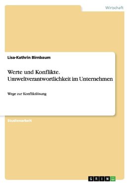 Werte und Konflikte. Umweltverantwortlichkeit im Unternehmen