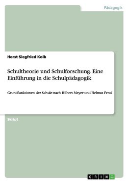 Schultheorie und Schulforschung. Eine Einführung in die Schulpädagogik