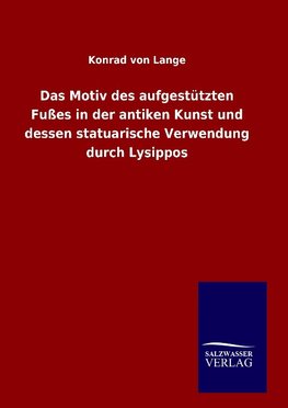 Das Motiv des aufgestützten Fußes in der antiken Kunst und dessen statuarische Verwendung durch Lysippos