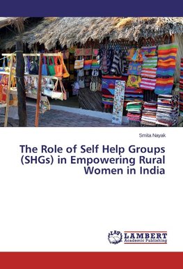 The Role of Self Help Groups (SHGs) in Empowering Rural Women in India