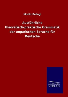 Ausführliche theoretisch-praktische Grammatik der ungarischen Sprache für Deutsche