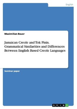 Jamaican Creole and Tok Pisin. Grammatical Similarities and Differences Between English Based Creole Languages