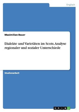 Dialekte und Varietäten im Scots. Analyse regionaler und sozialer Unterschiede