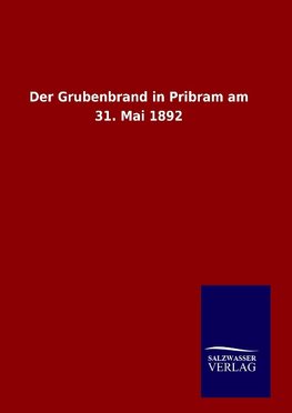 Der Grubenbrand in Pribram am 31. Mai 1892