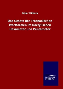 Das Gesetz der Trochaeischen Wortformen im Dactylischen Hexameter und Pentameter