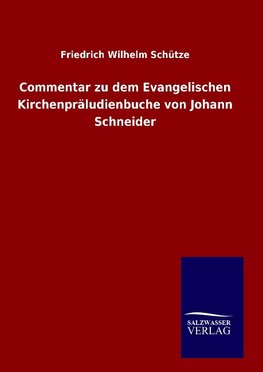 Commentar zu dem Evangelischen Kirchenpräludienbuche von Johann Schneider