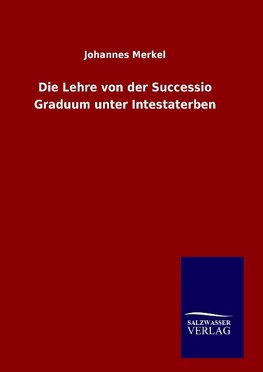 Die Lehre von der Successio Graduum unter Intestaterben