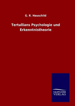 Tertullians Psychologie und Erkenntnistheorie