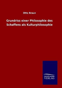 Grundriss einer Philosophie des Schaffens als Kulturphilosophie