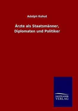 Ärzte als Staatsmänner, Diplomaten und Politiker