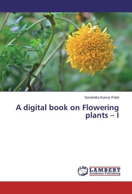 A digital book on Flowering plants - I