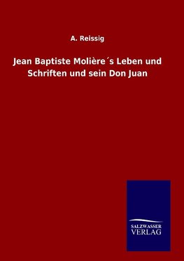 Jean Baptiste Molière´s Leben und Schriften und sein Don Juan