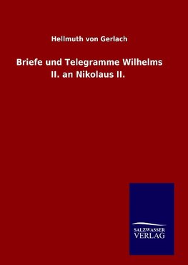 Briefe und Telegramme Wilhelms II. an Nikolaus II.