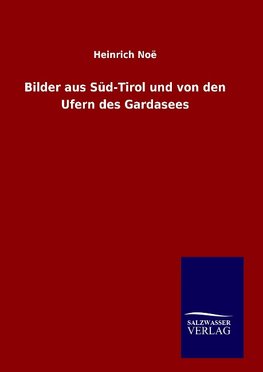 Bilder aus Süd-Tirol und von den Ufern des Gardasees