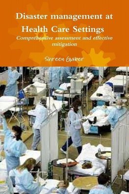 Disaster management at Health Care Settings  Comprehensive assessment and effective mitigation