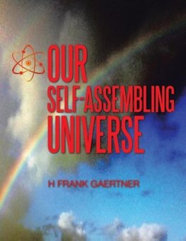 Our Self-Assembling Universe