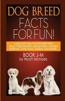 Dog Breed Facts for Fun! Book J-M