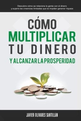 Cómo multiplicar tu dinero y alcanzar la prosperidad