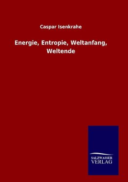 Energie, Entropie, Weltanfang, Weltende