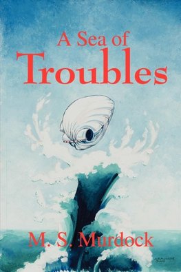 A Sea of Troubles