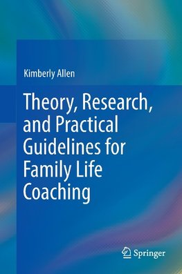 Theory, Research, and Practical Guidelines for Family Life Coaching