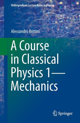 A Course in Classical Physics 1-Mechanics