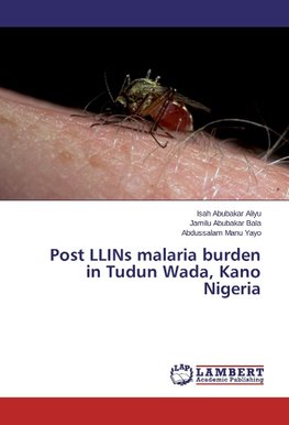 Post LLINs malaria burden in Tudun Wada, Kano Nigeria