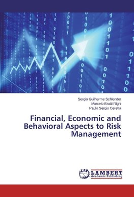 Financial, Economic and Behavioral Aspects to Risk Management