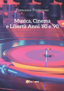 Primerano, F: Musica, Cinema e Libertà - Anni 80 e 90