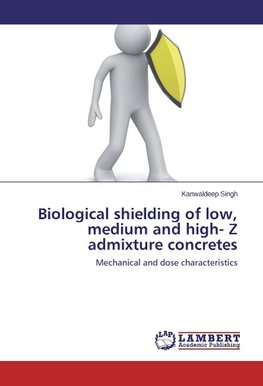 Biological shielding of low, medium and high- Z admixture concretes