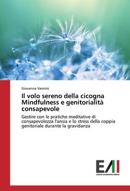 Il volo sereno della cicogna Mindfulness e genitorialità consapevole