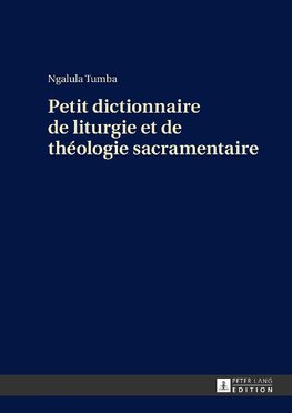 Petit dictionnaire de liturgie et de théologie sacramentaire