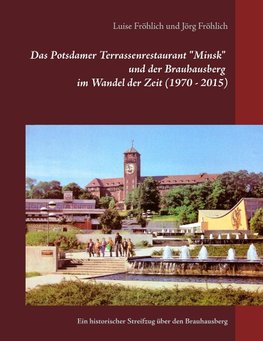 Das Potsdamer Terrassenrestaurant "Minsk" und der Brauhausberg im Wandel der Zeit (1970 - 2015)