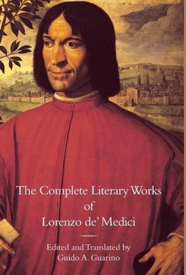 The Complete Literary Works of Lorenzo de' Medici, "The Magnificent"