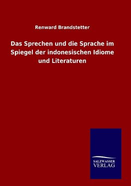 Das Sprechen und die Sprache im Spiegel der indonesischen Idiome und Literaturen