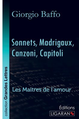 Sonnets - Madrigaux - Canzoni - Capitoli (grands caractères)