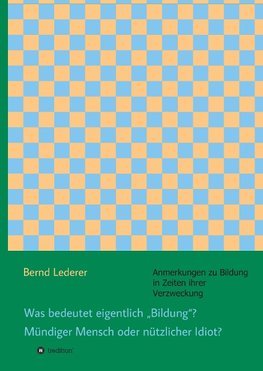 Was bedeutet eigentlich "Bildung"? Mündiger Mensch oder nützlicher Idiot?