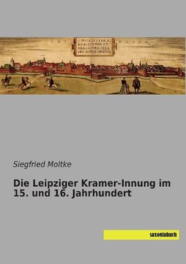 Die Leipziger Kramer-Innung im 15. und 16. Jahrhundert