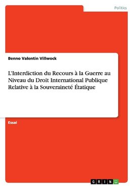 L'Interdiction du Recours à la Guerre au Niveau du Droit International Publique Relative à la Souveraineté Étatique