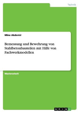 Bemessung und Bewehrung von Stahlbetonbauteilen mit Hilfe von Fachwerkmodellen