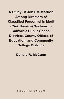 A Study Of Job Satisfaction Among Directors of Classified Personnel In Merit (Civil Service) Systems in California Public School Districts, County Offices of Education, and Community College Districts