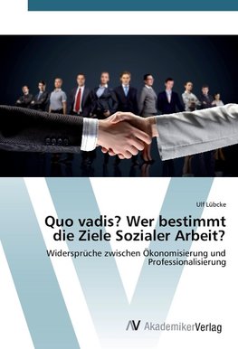 Quo vadis? Wer bestimmt die Ziele Sozialer Arbeit?