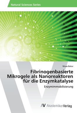 Fibrinogenbasierte Mikrogele als Nanoreaktoren für die Enzymkatalyse