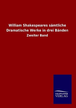 William Shakespeares sämtliche Dramatische Werke in drei Bänden