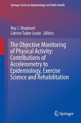 The objective monitoring of physical activity: Contributions of accelerometry to epidemiology, exercise science and rehabilitation