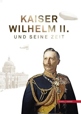 Kaiser Wilhelm II. und seine Zeit