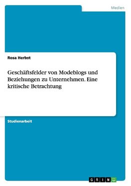 Geschäftsfelder von Modeblogs und Beziehungen zu Unternehmen. Eine kritische Betrachtung